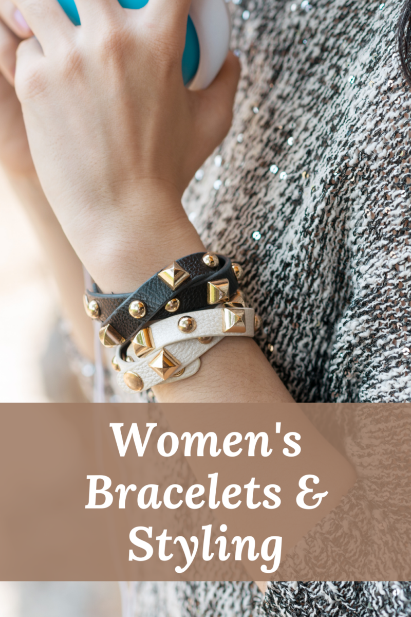 Women’s Bracelets: How to Wear Them to Suit Your Personality and Sense of Style