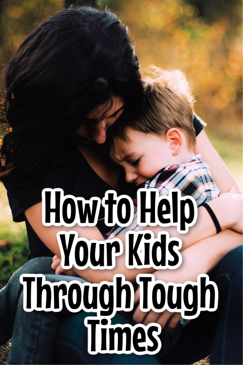 How to Help Your Kids Through Tough Times