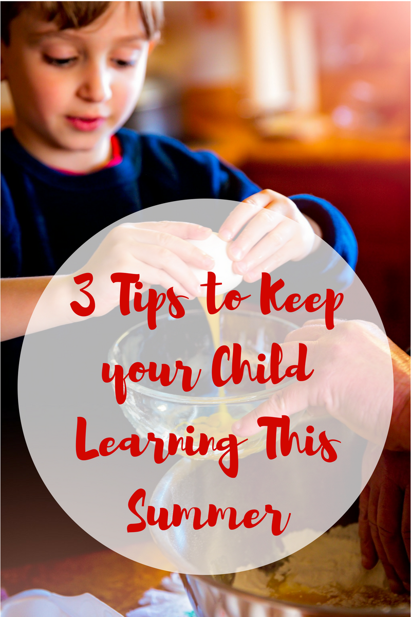 3 Tips to keep your Child learning this Summer 