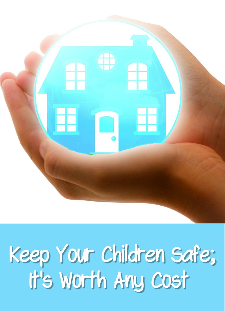 Keep Your Children Safe; It's Worth Any Cost