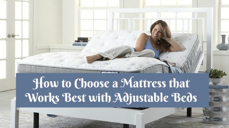 How to Choose a Mattress that Works Best with Adjustable Beds