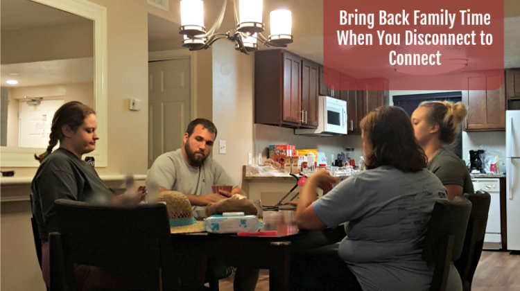 Bring Back Family Time When You Disconnect to Connect