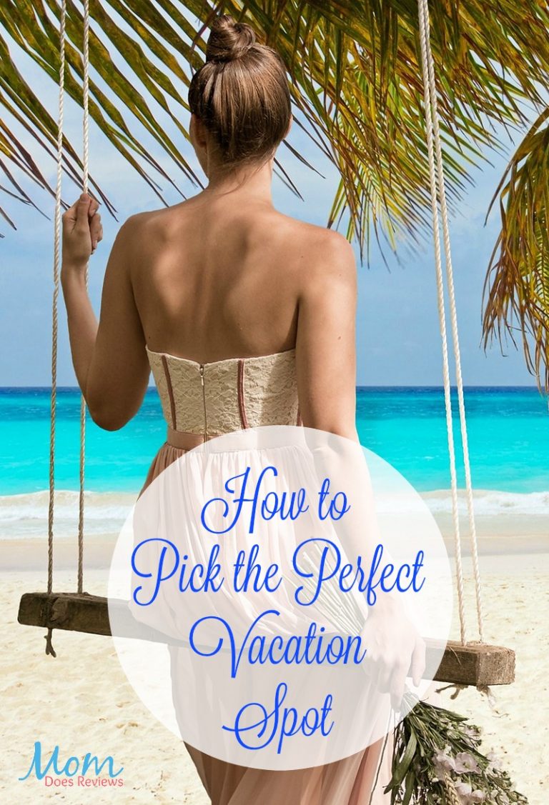 How to Pick the Perfect Vacation Spot Mom Does Reviews