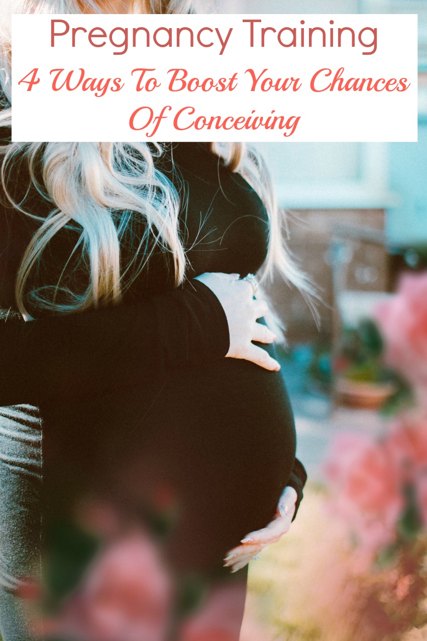 Pregnancy Training: 4 Ways To Boost Your Chances Of Conceiving
