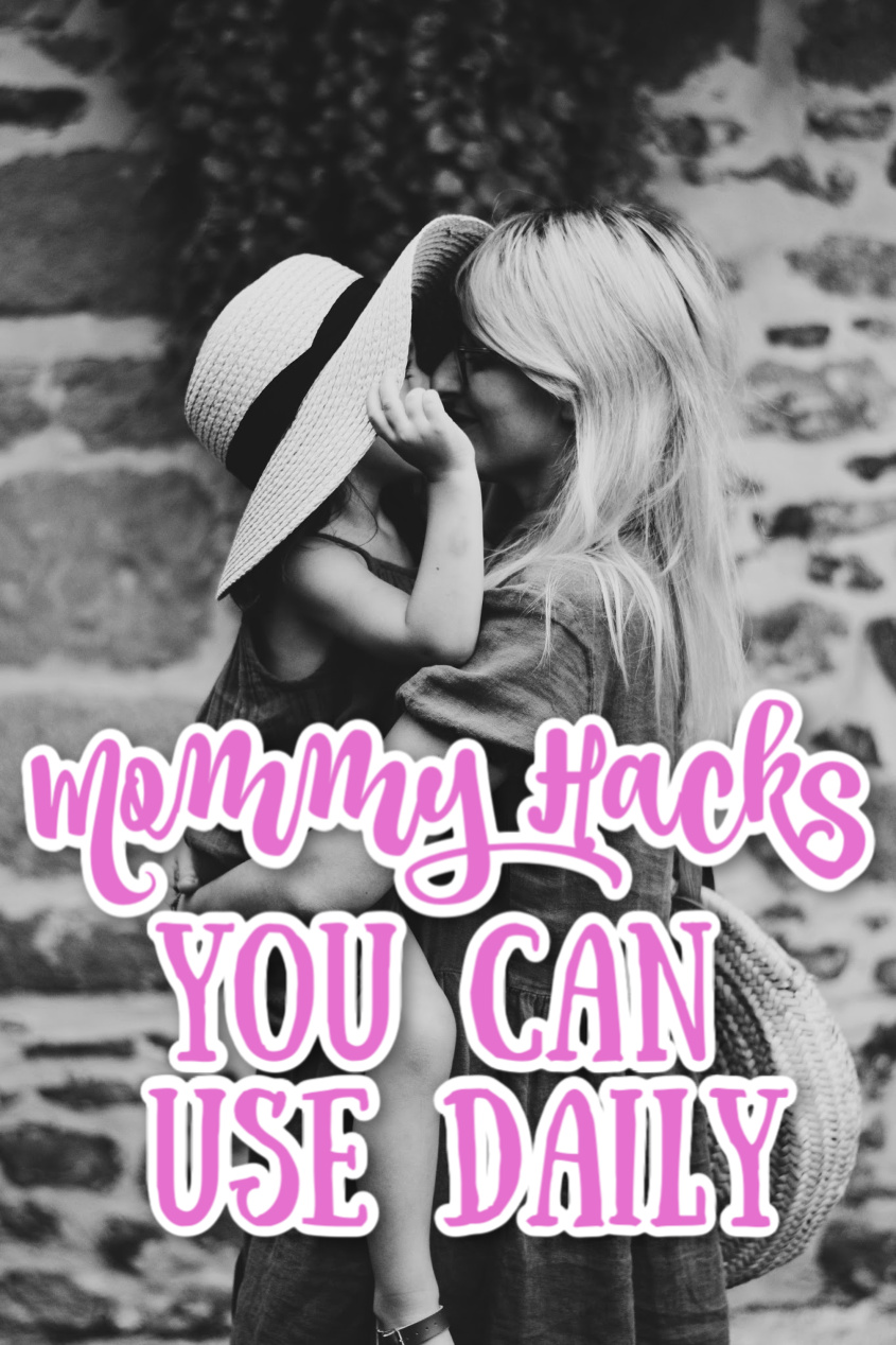 Mommy Hacks You Can Use Daily