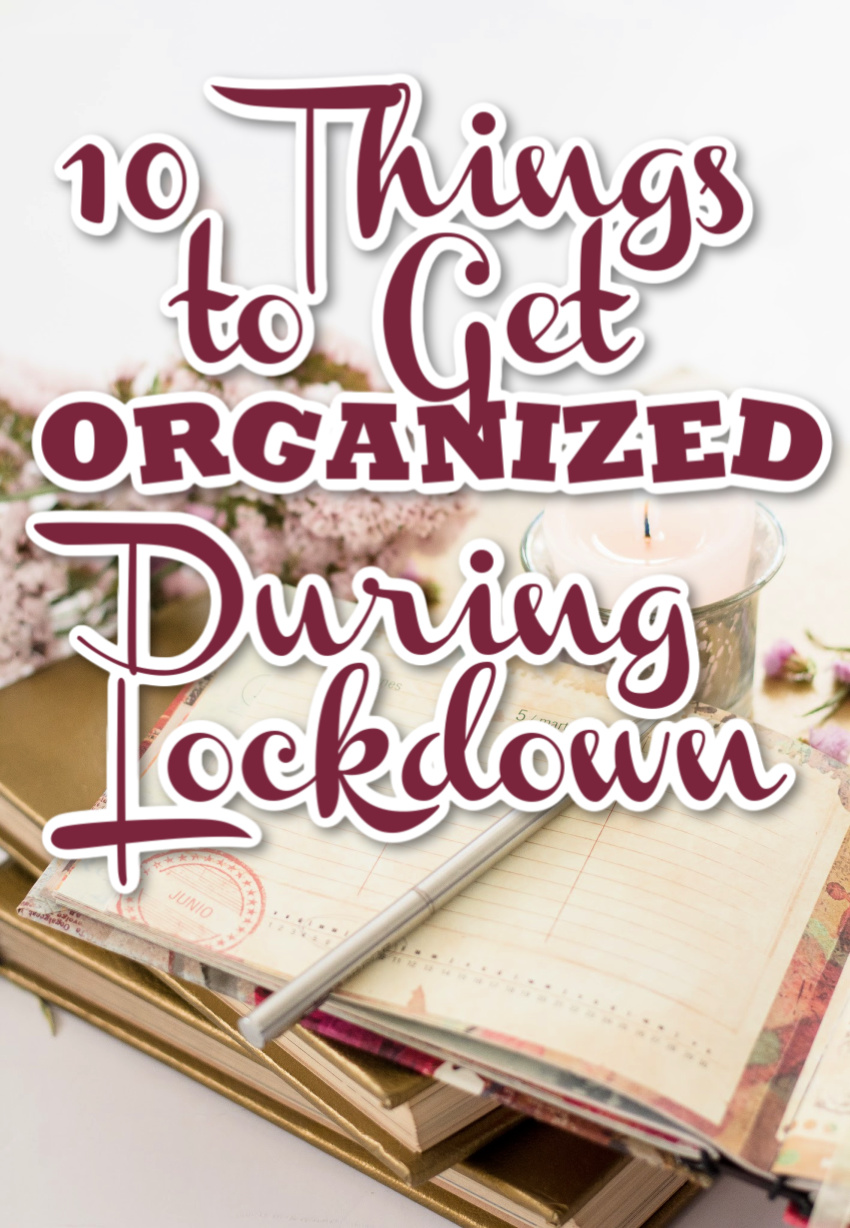 10 Things to Get Organized During Lockdown