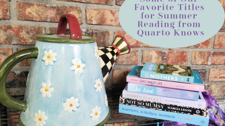 Some of Our Favorite Titles for Summer Reading from Quarto Knows