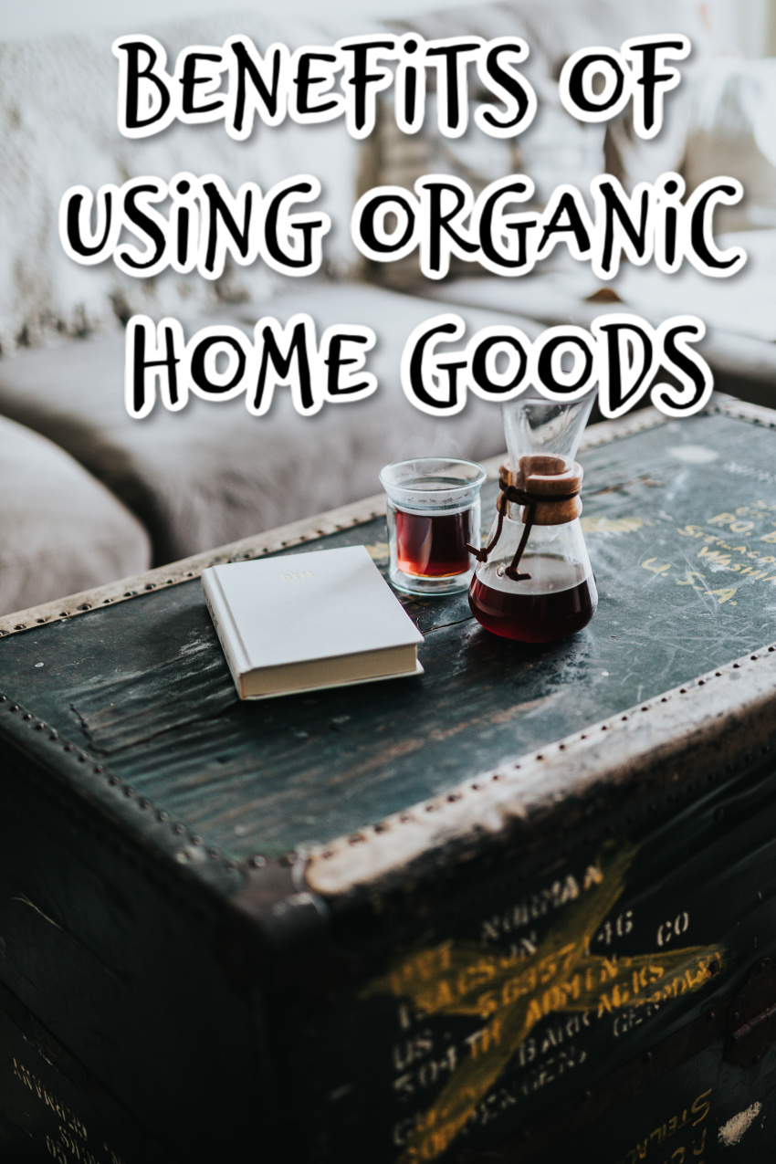 What Are The Benefits Of Using Organic Home Goods?