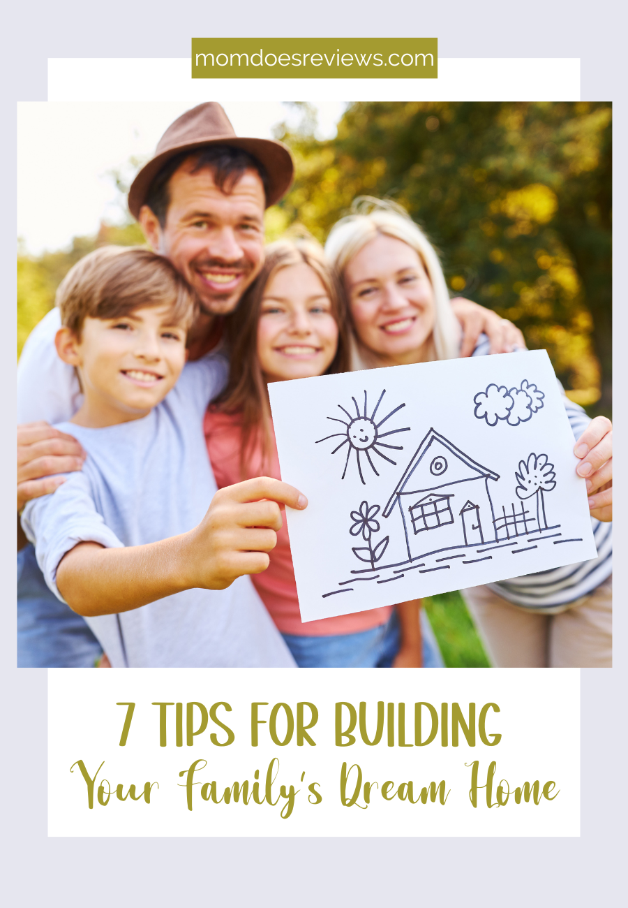 7 Tips for Building Your Family’s Dream Home