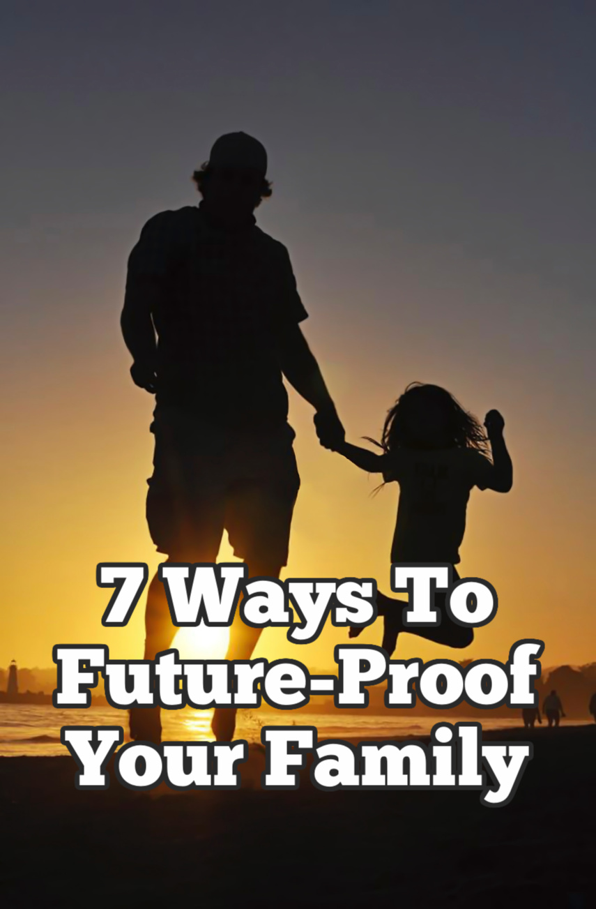 7 Ways To Future-Proof Your Family & Yourself