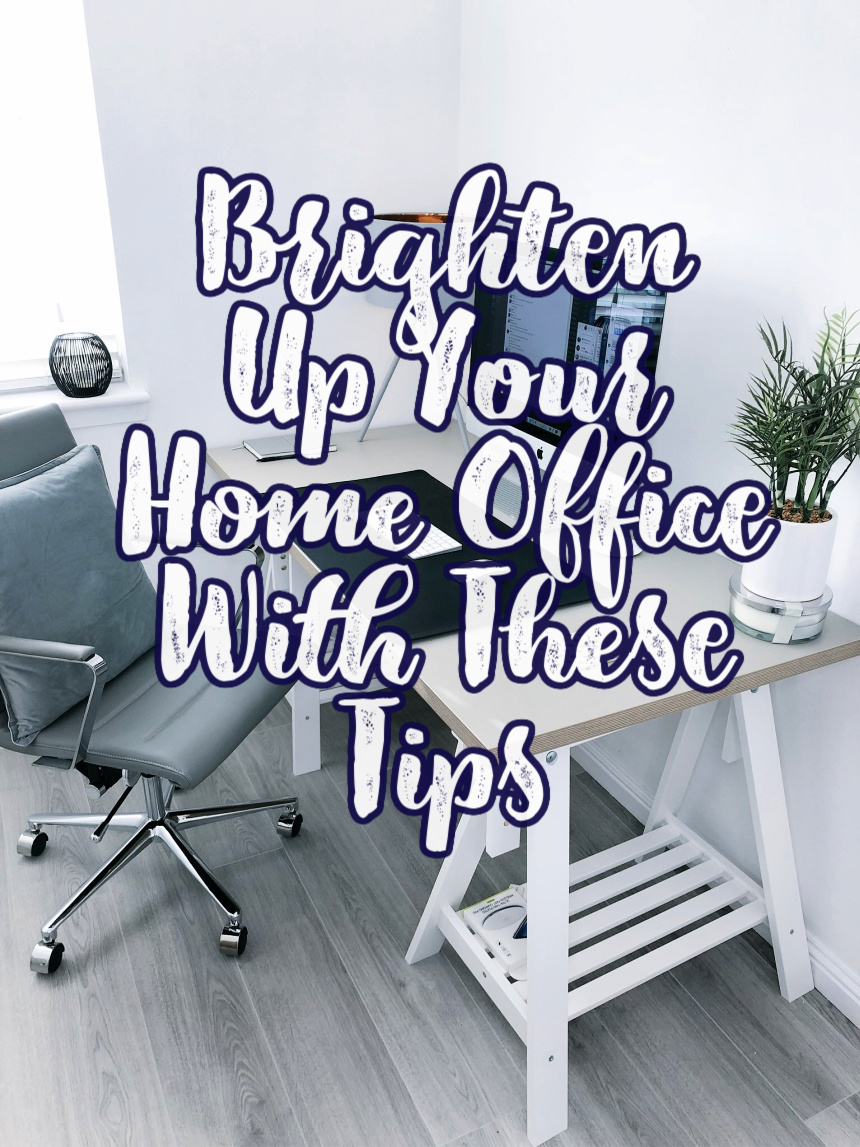 Brighten Up Your Home Office With These Tips