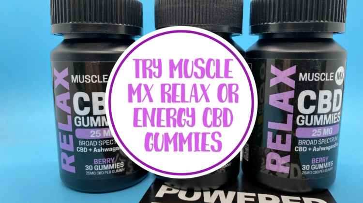 Try Muscle MX Relax or Energy CBD Gummies