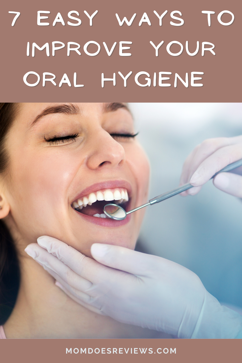 7 Easy Ways To Improve Your Oral Hygiene