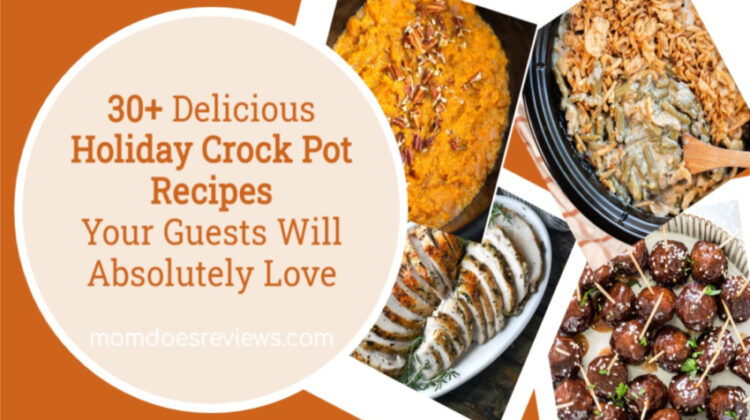 30+ Delicious Holiday Crock Pot Recipes Your Guests Will Absolutely Love