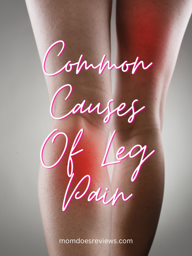 The Common Causes Of Leg Pain. What You Can Do - Mom Does Reviews