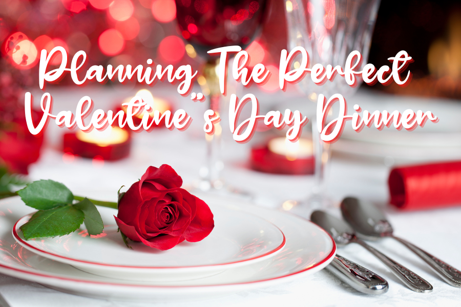 Plan The Perfect Valentine’s Day Dinner