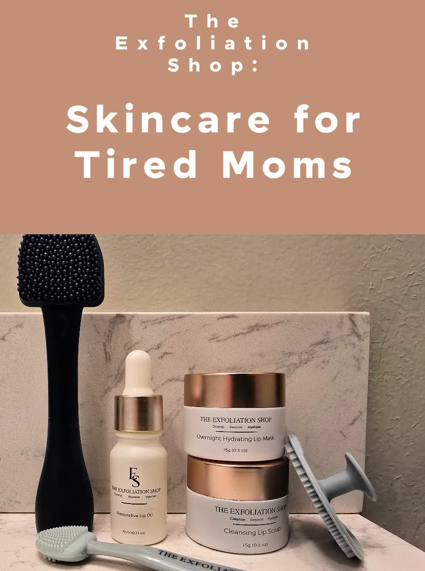 The Exfoliation Shop: Skincare for Tired Moms